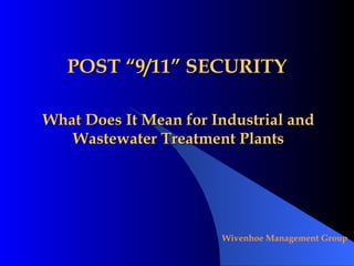 POST “9/11” SECURITY What Does It Mean for Industrial and Wastewater Treatment Plants 