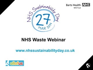NHS Waste Webinar
www.nhssustainabilityday.co.uk

 