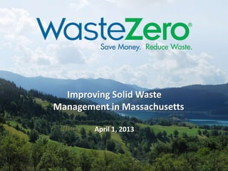 Improving Solid Waste
Management in Massachusetts
April 1, 2013
 
