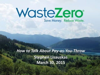 How to Talk About Pay-as-You-Throw
Stephen Lisauskas
March 30, 2015
 