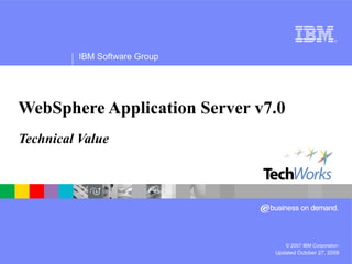 WebSphere Application Server v7.0 Technical Value 