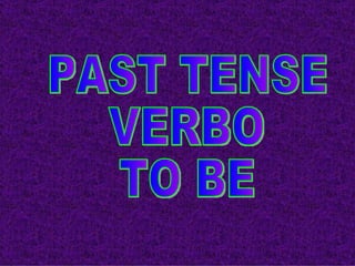 PAST TENSE  VERBO  TO BE  