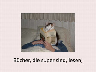 Bücher, die super sind, lesen,
 