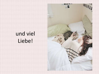 und viel
 Liebe!
 