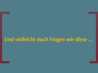Was wir uns fragen