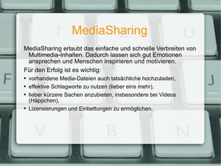 MediaSharing <ul><ul><li>MediaSharing erlaubt das einfache und schnelle Verbreiten von Multimedia-Inhalten. Dadurch lassen...