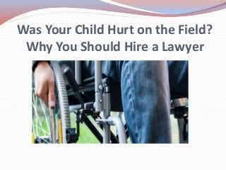 Was Your Child Hurt on the Field?
Why You Should Hire a Lawyer
 