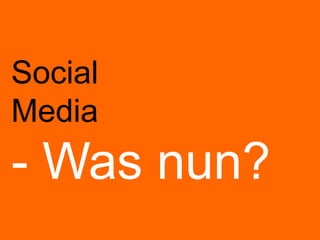 Social
Media
- Was nun?
 