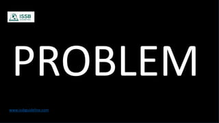 PROBLEM
www.issbguideline.com
 