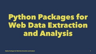 Python Packages for
Web Data Extraction
and Analysis
Python Packages for Web Data Extraction and Analysis 1
 