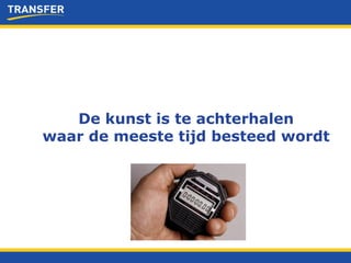 De kunst is te achterhalen waar de meeste tijd besteed wordt 