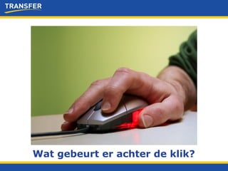 Wat gebeurt er achter de klik? 