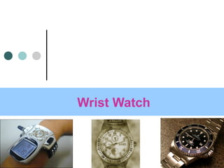 1
Wrist Watch
 