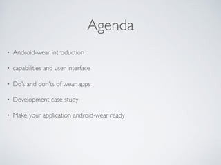 Android Wear Concept 
• Android extension for wearables 
• Automatic, specific, glanceable information, with zero or low 
interaction! 
• Showing users information and functionality just when they need it 
 