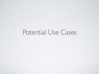Potential Use Cases 
 