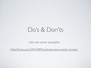 Android Wear UX 
Considerations 
• Big Gestures 
• Use it without focusing on watch! 
 