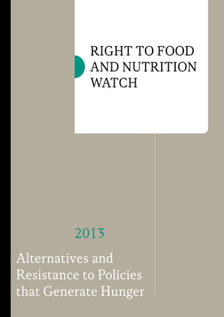 Right to Food
and Nutrition
Watch

2013
Alternatives and
Resistance to Policies
that Generate Hunger

 