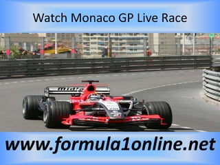 Watch Monaco GP Live Race
www.formula1online.net
 