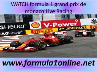 WATCH formula 1 grand prix de
monaco Live Racing
www.formula1online.net
 