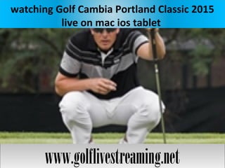 watching Golf Cambia Portland Classic 2015
live on mac ios tablet
www.golflivestreaming.netwww.golflivestreaming.net
 