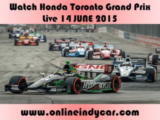Watch Honda Toronto Grand Prix
Live 14 JUNE 2015
www.onlineindycar.com
 