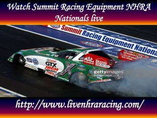 Watch Summit Racing Equipment NHRA
Nationals live
http://www.livenhraracing.com/
 