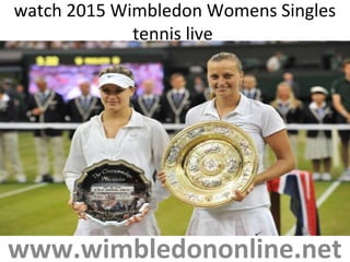 watch 2015 Wimbledon Womens Singles
tennis live
www.wimbledononline.net
 