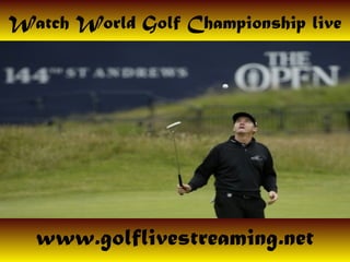 Watch World Golf Championship live
www.golflivestreaming.net
 
