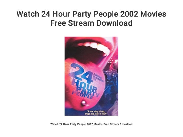 24 Hours Party People Streaming Watch 24 Hour Party People 2002 Movies Free Stream Download