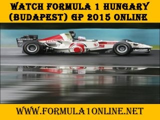 Watch Formula 1 hungary
(Budapest) gp 2015 online
WWW.Formula1online.net
 