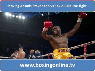boxing Adonis Stevenson vs Sakio Bika live fight
www.boxingonline.tv
 