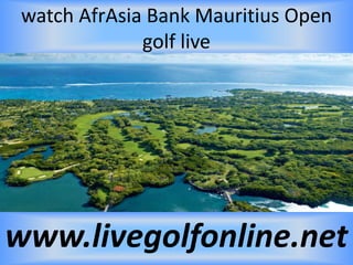 watch AfrAsia Bank Mauritius Open
golf live
www.livegolfonline.net
 