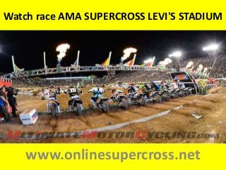 Watch race AMA SUPERCROSS LEVI'S STADIUM
www.onlinesupercross.net
 