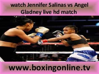watch Jennifer Salinas vs Angel
Gladney live hd match
www.boxingonline.tv
 