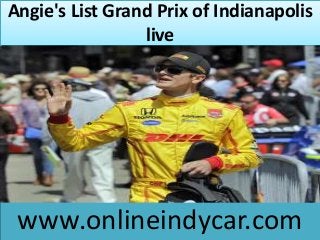Angie's List Grand Prix of Indianapolis
live
www.onlineindycar.com
 