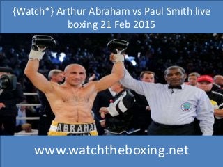 {Watch*} Arthur Abraham vs Paul Smith live
boxing 21 Feb 2015
www.watchtheboxing.net
 