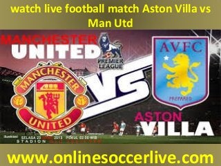 watch live football match Aston Villa vs
Man Utd
www.onlinesoccerlive.com
 