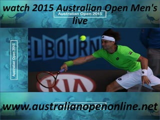 watch 2015 Australian Open Men's
live
www.australianopenonline.net
 