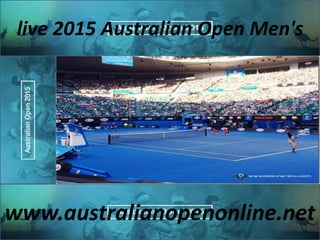live 2015 Australian Open Men's
www.australianopenonline.net
 