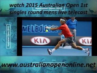 watch 2015 Australian Open 1st
singles round mens live telecast
www.australianopenonline.net
 