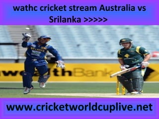 wathc cricket stream Australia vs
Srilanka >>>>>
www.cricketworldcuplive.net
 