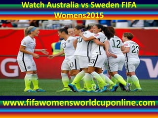 Watch Australia vs Sweden FIFA
Womens2015
www.fifawomensworldcuponline.com
 