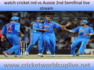 watch cricket ind vs Aussie 2nd Semifinal live
stream
www.cricketworldcuplive.net
 