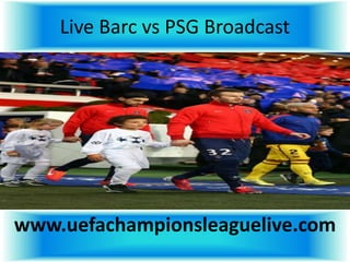 Live Barc vs PSG Broadcast
www.uefachampionsleaguelive.com
 