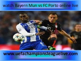 watch Bayern Mun vs FC Porto online live
www.uefachampionsleaguelive.com
 