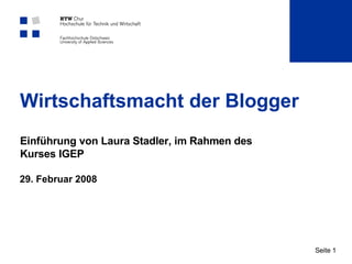 Wirtschaftsmacht der Blogger Einführung von Laura Stadler, im Rahmen des Kurses IGEP 29. Februar 2008 Seite  