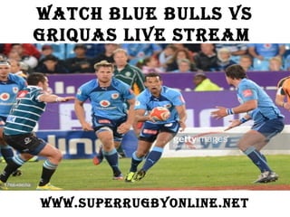 Watch Blue Bulls vs
Griquas live stream
WWW.superruGByonline.net
 