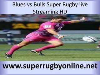 Blues vs Bulls Super Rugby live
Streaming HD
www.superrugbyonline.net
 