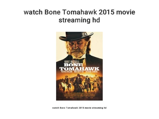Watch Bone Tomahawk 2015 Movie Streaming Hd