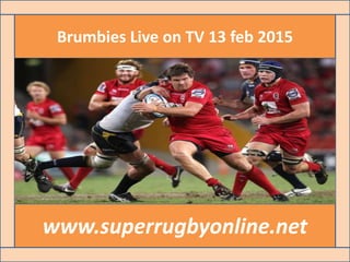 Brumbies Live on TV 13 feb 2015
www.superrugbyonline.net
 